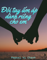 Đôi Tay Ấm Áp Dành Riêng Cho Em