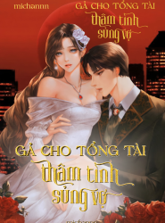 Gả Cho Tổng Tài Thâm Tình Sủng Vợ