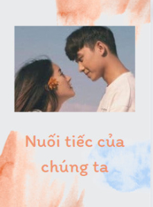 Nuối Tiếc Của Chúng Ta